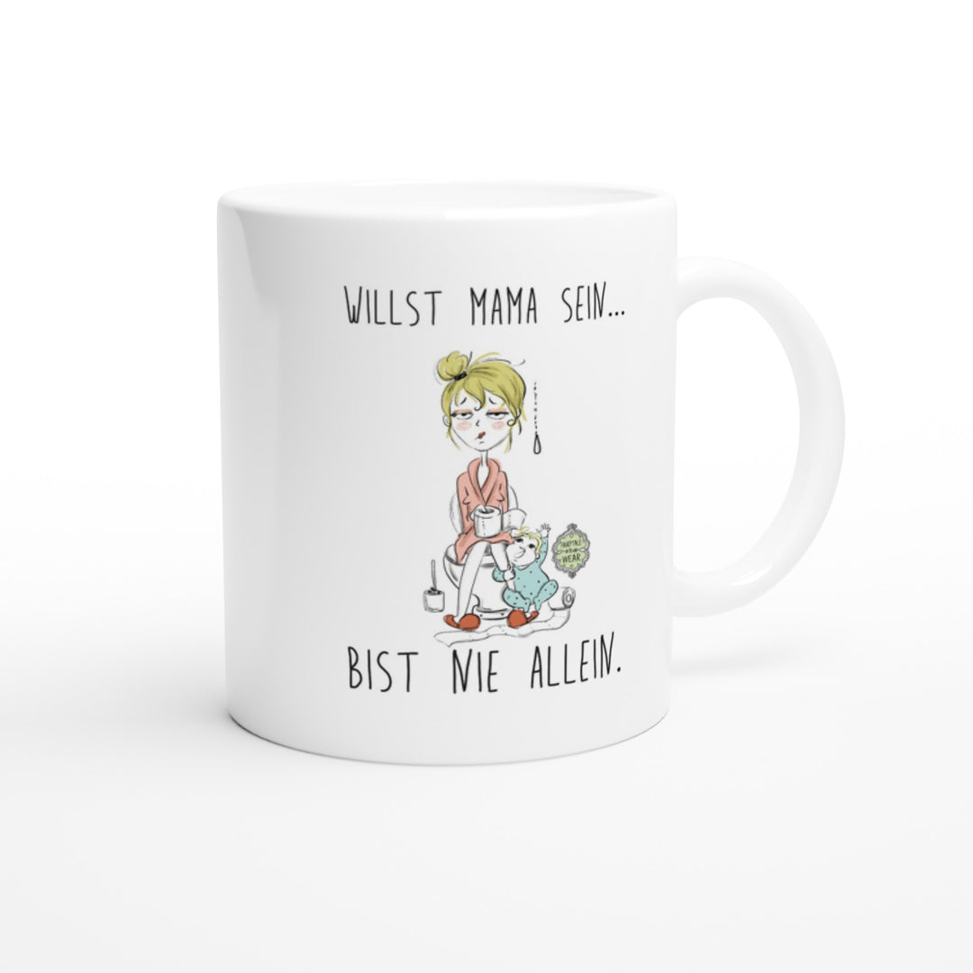 Willst Mama sein, bist nie allein Tasse