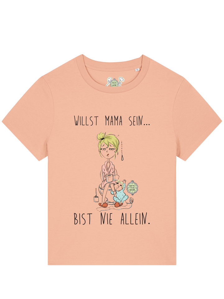 WILLST MAMA SEIN, BIST NIE ALLEIN - 100% Bio, Premium T-Shirt