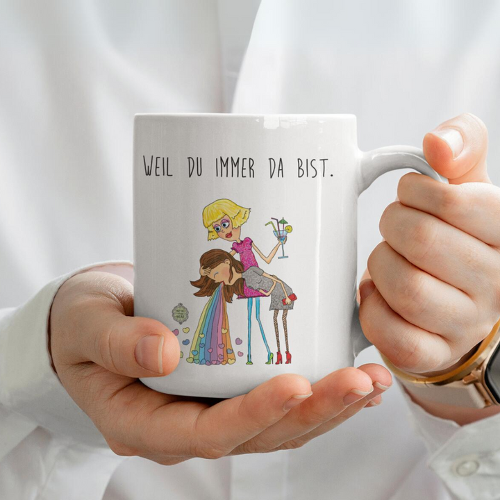 Weil du immer da bist (beste Freundin) Tasse