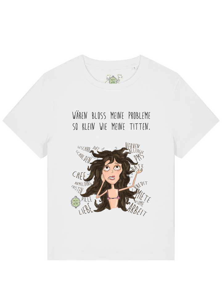 WÄREN BLOSS MEINE PROBLEME SO KLEIN WIE MEINE TITTEN - 100% BIO, PREMIUM T-SHIRT